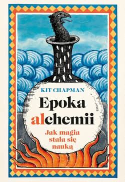 Epoka alchemii. Jak magia stała się nauką - ebook - Kit Chapman