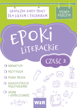 Epoki literackie Graficzne karty pracy dla liceum i technikum Część 2 - Sylwia Oszczyk
