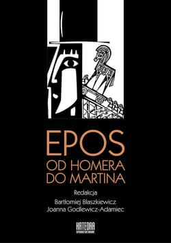 Epos od Homera do Martina - Błaszkiewicz Bartłomiej, Joanna Godlewicz-Adamiec