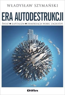 Era autodestrukcji Świat, kapitalizm, demokracja wobec zagrożeń