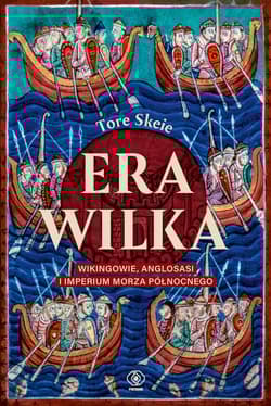 Era Wilka. Wikingowie, Anglosasi i imperium Morza Północnego - Tore Skeie