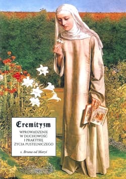 Eremityzm. Wprowadzenie w duchowość i praktyke życia pustelniczego