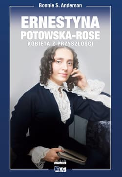 Ernestyna Potowska-Rose. Kobieta z przyszłości - Bonnie S.  Anderson