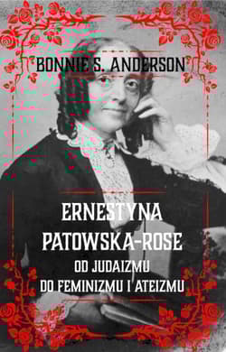 Ernestyna Potowska-Rose. Od judazmu do ateizmu i feminizmu - Bonnie S.  Anderson