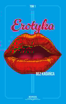 Erotyka bez kagańca. Tom 1 - Radosław Jeż, Gabriela Kaptur, Aleksandra Sznajder