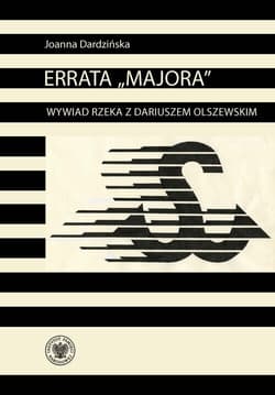 Errata „Majora” Wywiad rzeka z Dariuszem Olszewskim – oficerem kadrowym Solidarności Walczącej