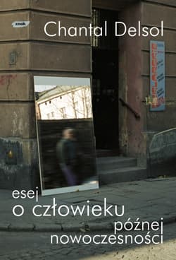 Esej o człowieku późnej nowoczesności - Chantal Delsol