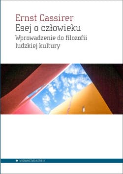Esej o człowieku Wprowadzenie do filozofii ludzkiej kultury - Ernst Cassirer