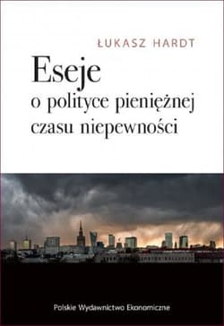 Eseje o polityce pieniężnej czasu niepewności - Hardt Łukasz