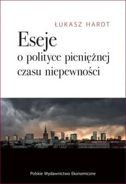 Eseje o polityce pieniężnej czasu niepewności - Hardt Łukasz