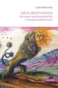 Eseje zbuntowane. Horyzont metahumanistyki i transdyscyplinarności - Lech Witkowski