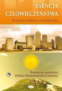 Esencja człowieczeństwa Prawda ludzka a cywilizacja
