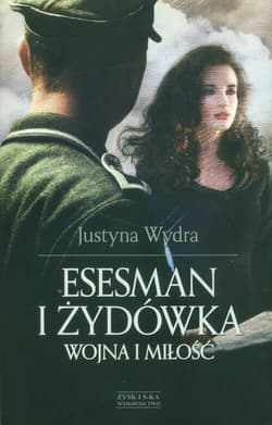 Esesman i żydówka Wojna i miłość - Justyna Wydra