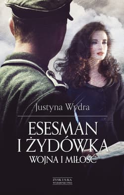 Esesman i żydówka Wojna i miłość - Justyna Wydra