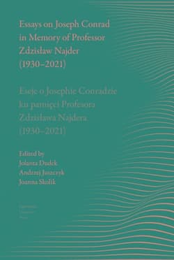 Essays on Joseph Conrad in Memory of Prof. Zdzisław Najder (1930-2021) Eseje o Josephie Conradzie ku pamięci Prof. Zdzisława Najdera (1930-2021) - Opracowanie Zbiorowe