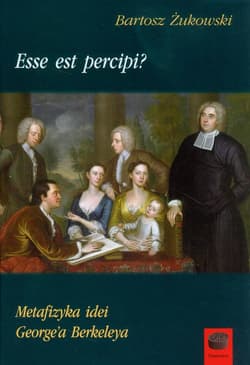 Esse est percipi? Metafizyka idei George'a Berkeleya - Bartosz Żukowski
