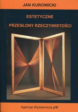 Estetyczne przesłony rzeczywistości - Jan Kurowicki