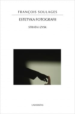 Estetyka fotografii. Strata i zysk - Francois Soulages