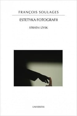 Estetyka fotografii. Strata i zysk - Francois Soulages