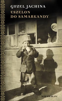 Eszelon do Samarkandy - Guzel Jachina