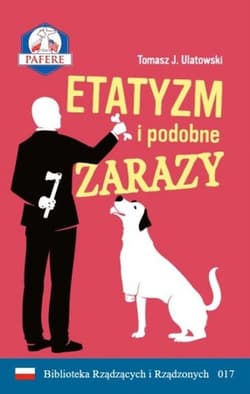 Etatyzm i podobne zarazy - Ulatowski Tomasz J.
