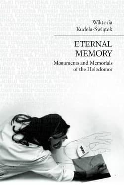 Eternal memory Monuments and Memorials of the Holodomor - Wiktoria Kudela-Świątek