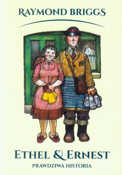 Ethel i Ernest Prawdziwa historia - Raymond Briggs