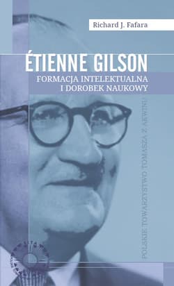 Etienne Gilson Formacja intelektualna i dorobek... - Richard J. Fafara