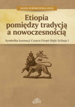 Etiopia pomiędzy tradycją a nowoczesnością Symbolika koronacji Cesarza Etiopii Hajle Syllasje I