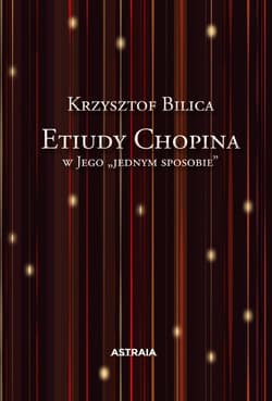 Etiudy Chopina w Jego "jednym sposobie" - Krzysztof Bilica