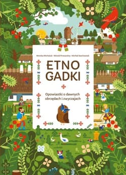 Etnogadki. Opowiastki o dawnych obrzędach i zwyczajach - Monika Michaluk, Witold Przewoźny, Michał Stachowiak