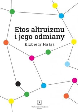 Etos altruizmu i jego odmiany - Elżbieta Hałas