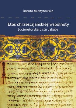 Etos chrześcijańskiej wspólnoty Socjoretoryka Listu Jakuba