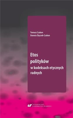 Etos polityków w kodeksach etycznych radnych - Tomasz Czakon, Danuta Ślęczek-Czakon