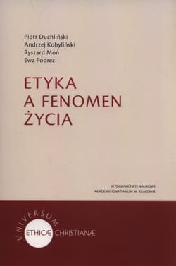 Etyka a fenomen życia - Duchliński Piotr, Andrzej Kobyliński, Moń Ryszard, Podrez Ewa