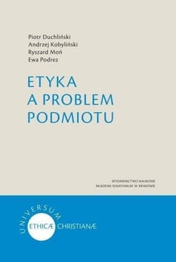 Etyka a problem podmiotu - Duchliński Piotr, Andrzej Kobyliński, Moń Ryszard, Podrez Ewa