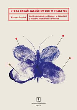Etyka badań jakościowych w praktyce Analiza doświadczeń badaczy z osobami podatnymi na zranienie - Adrianna Surmiak