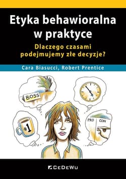 Etyka behawioralna w praktyce. Dlaczego czasami podejmujemy złe decyzje? - Cara Biasucci