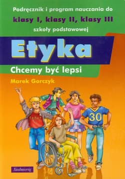 Etyka Chcemy być lepsi Podręcznik i program nauczania do klasy 1-3 szkoły podstawowej - Marek Gorczyk