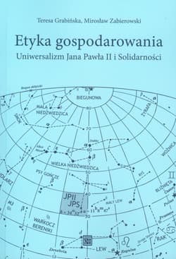 Etyka gospodarowania Uniwersalizm Jana Pawła II i Solidarności - Grabińska Teresa, Zabierowski Mirosław