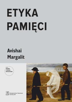 Etyka pamięci - Margalit Avishai