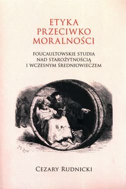 Etyka przeciwko moralności Foucaultowskie studia nad starożytnością i wczesnym średniowieczem