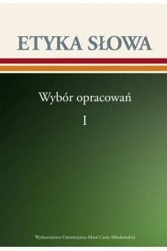 Etyka słowa Wybór opracowań Tom 1 - Opracowanie Zbiorowe
