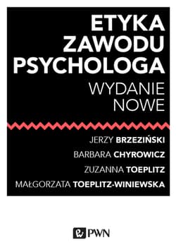 Etyka zawodu psychologa - Brzeziński Jerzy M., s. Barbara Chyrowicz, Toeplitz Zuzanna, Toeplitz-Winiewska Małgorzata