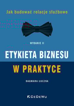 Etykieta biznesu w praktyce Jak budować relacje służbowe