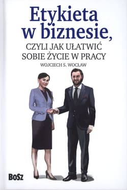 Etykieta w biznesie czyli jak ułatwić sobie życie w pracy - Wojciech Wocław