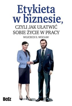 Etykieta w biznesie czyli jak ułatwić sobie życie w pracy