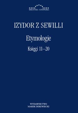 Etymologie. Księgi 11-20 - Izydor z Sewilli