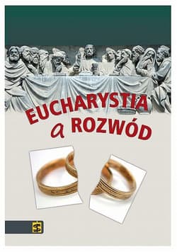 Eucharystia a rozwód Esej na temat płodności nauczania chrześcijańskiego - José Granados García