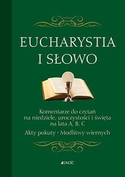 Eucharystia i Słowo Komentarze do czytań na niedziele uroczystości i święta na lata A, B, C. Akty